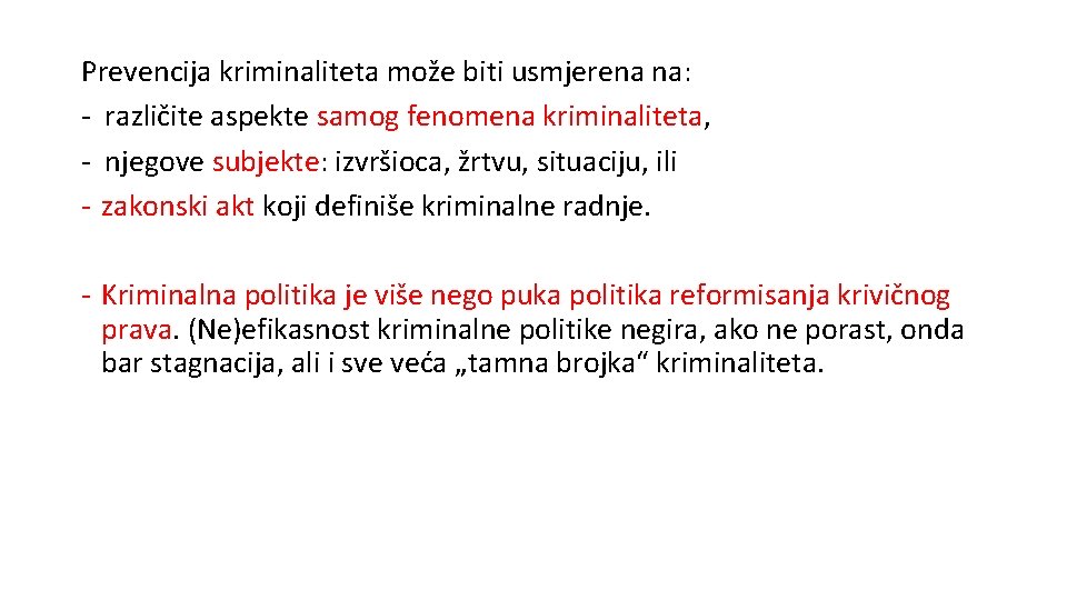 Prevencija kriminaliteta može biti usmjerena na: - različite aspekte samog fenomena kriminaliteta, - njegove