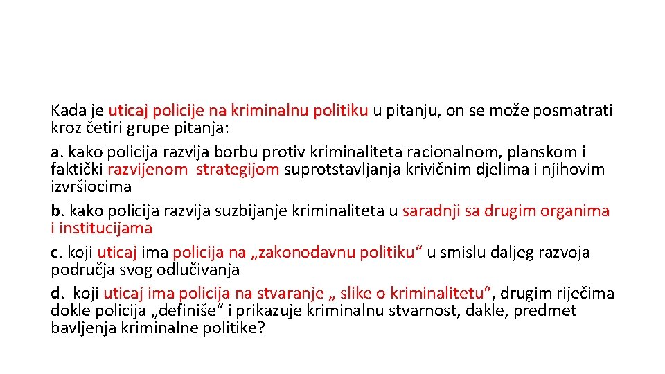 Kada je uticaj policije na kriminalnu politiku u pitanju, on se može posmatrati kroz