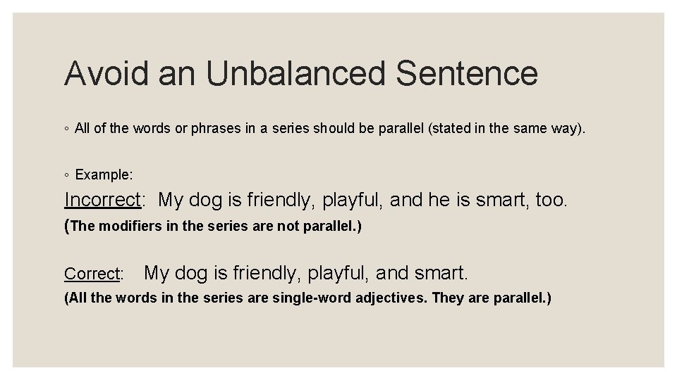 Avoid an Unbalanced Sentence ◦ All of the words or phrases in a series