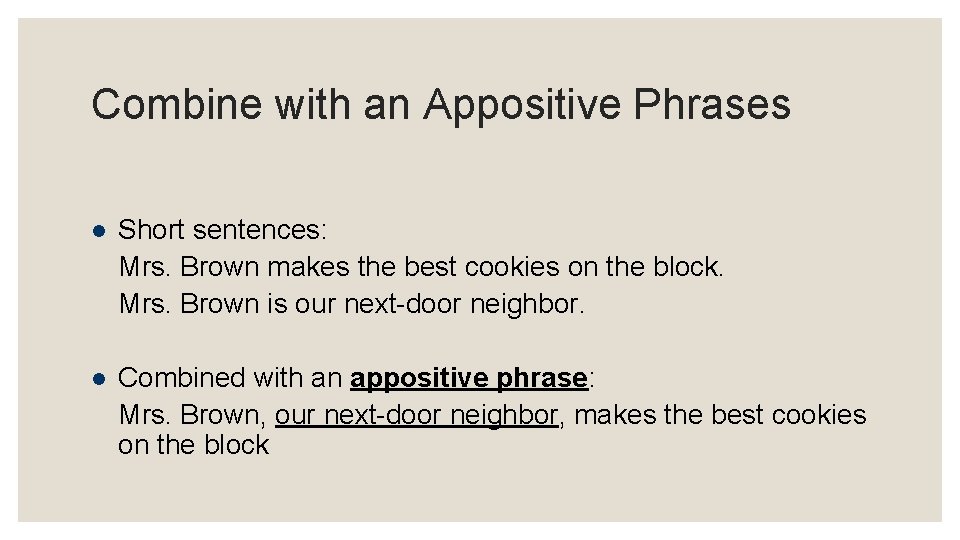 Combine with an Appositive Phrases l Short sentences: Mrs. Brown makes the best cookies