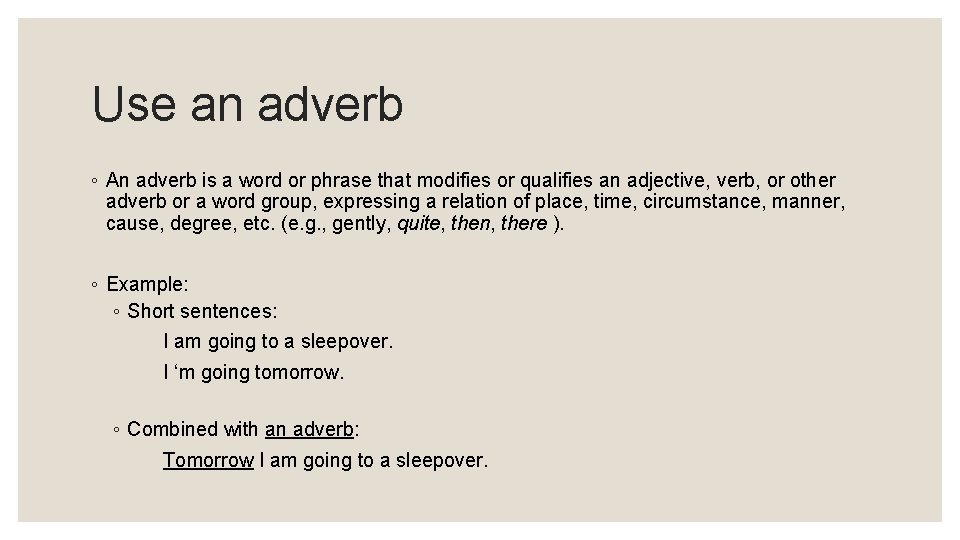 Use an adverb ◦ An adverb is a word or phrase that modifies or