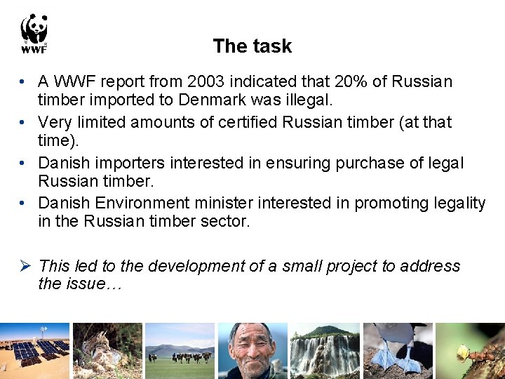 The task • A WWF report from 2003 indicated that 20% of Russian timber