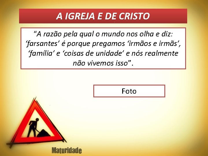 A IGREJA E DE CRISTO “A razão pela qual o mundo nos olha e