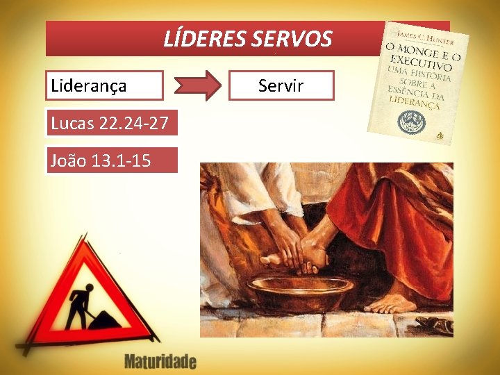 LÍDERES SERVOS Liderança Lucas 22. 24 -27 João 13. 1 -15 Servir 