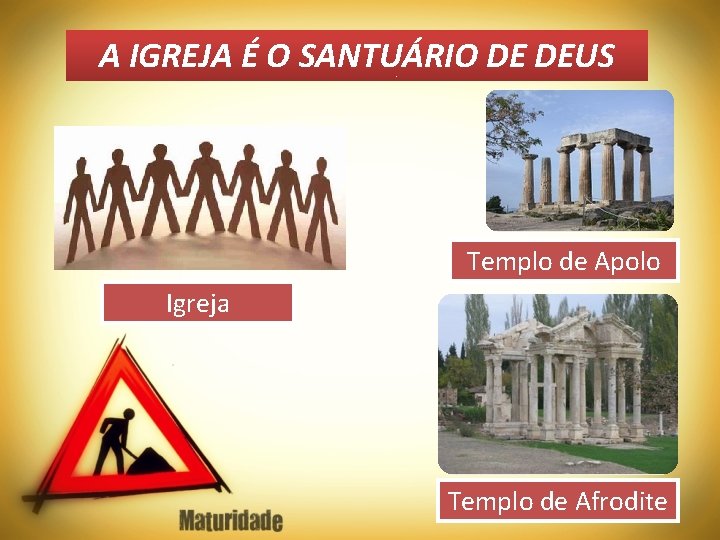 A IGREJA É O SANTUÁRIO DE DEUS Templo de Apolo Igreja Templo de Afrodite