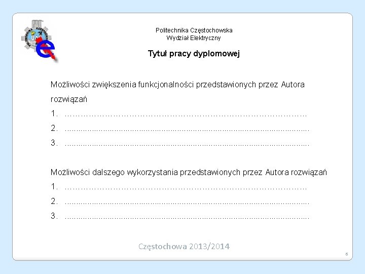 Politechnika Częstochowska Wydział Elektryczny Tytuł pracy dyplomowej Możliwości zwiększenia funkcjonalności przedstawionych przez Autora rozwiązań