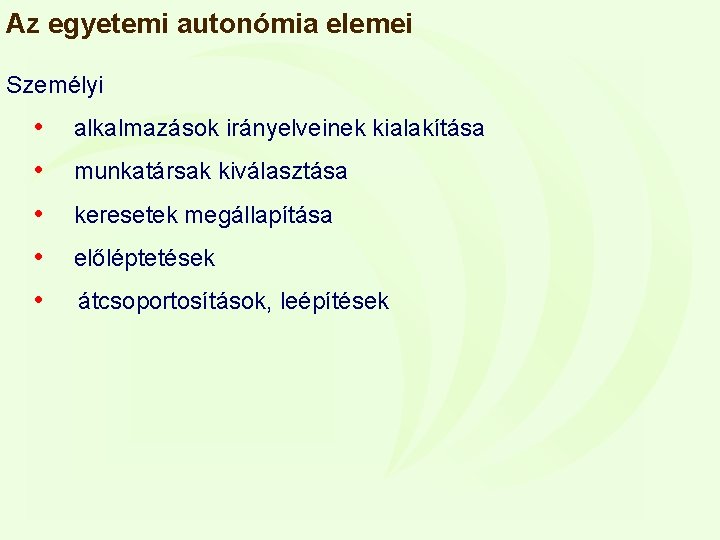 Az egyetemi autonómia elemei Személyi • alkalmazások irányelveinek kialakítása • munkatársak kiválasztása • keresetek