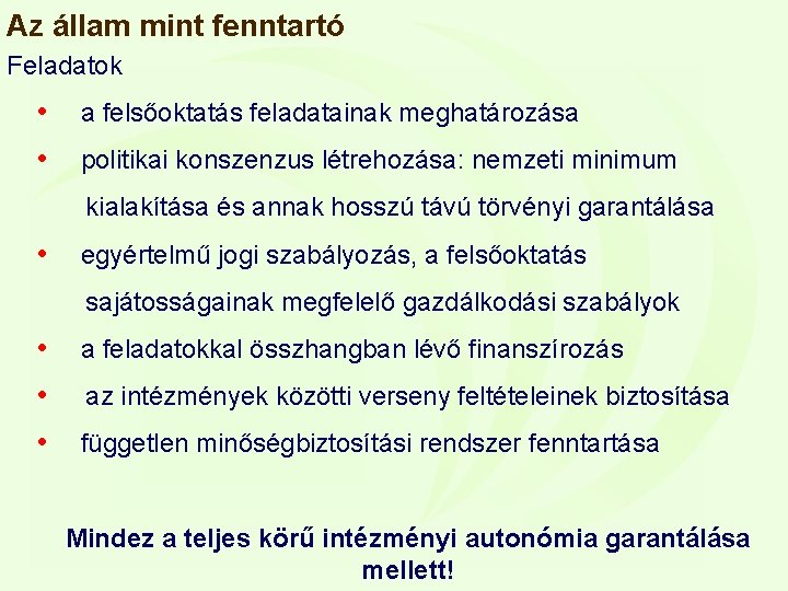 Az állam mint fenntartó Feladatok • a felsőoktatás feladatainak meghatározása • politikai konszenzus létrehozása: