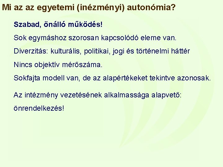 Mi az az egyetemi (inézményi) autonómia? Szabad, önálló működés! Sok egymáshoz szorosan kapcsolódó eleme