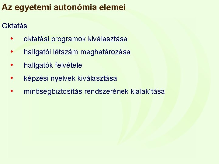 Az egyetemi autonómia elemei Oktatás • oktatási programok kiválasztása • hallgatói létszám meghatározása •