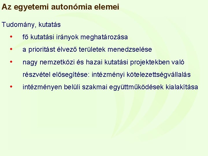 Az egyetemi autonómia elemei Tudomány, kutatás • fő kutatási irányok meghatározása • a prioritást