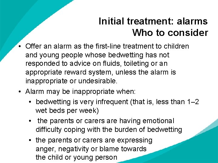 Initial treatment: alarms Who to consider • Offer an alarm as the first-line treatment