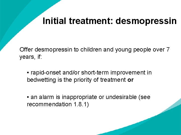 Initial treatment: desmopressin Offer desmopressin to children and young people over 7 years, if: