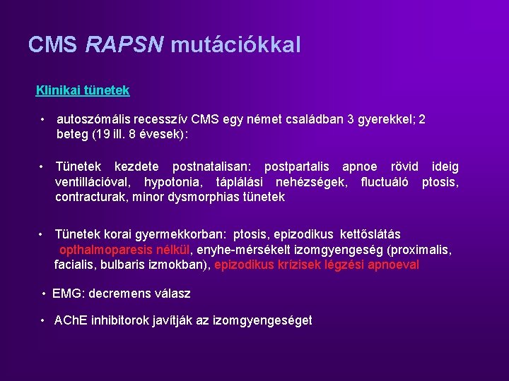 CMS RAPSN mutációkkal Klinikai tünetek • autoszómális recesszív CMS egy német családban 3 gyerekkel;