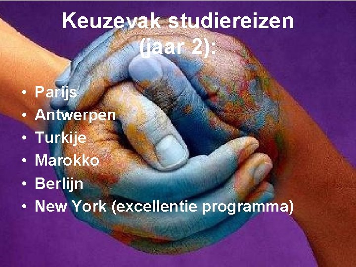 Keuzevak studiereizen (jaar 2): • • • Parijs Antwerpen Turkije Marokko Berlijn New York