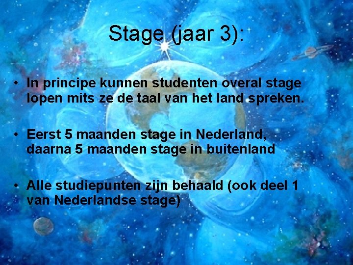 Stage (jaar 3): • In principe kunnen studenten overal stage lopen mits ze de