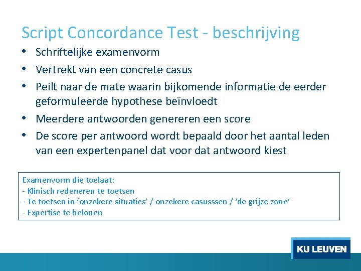 Script Concordance Test - beschrijving • Schriftelijke examenvorm • Vertrekt van een concrete casus