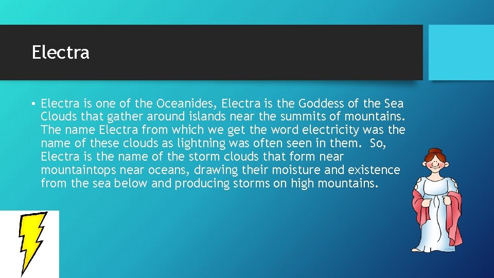 Electra • Electra is one of the Oceanides, Electra is the Goddess of the