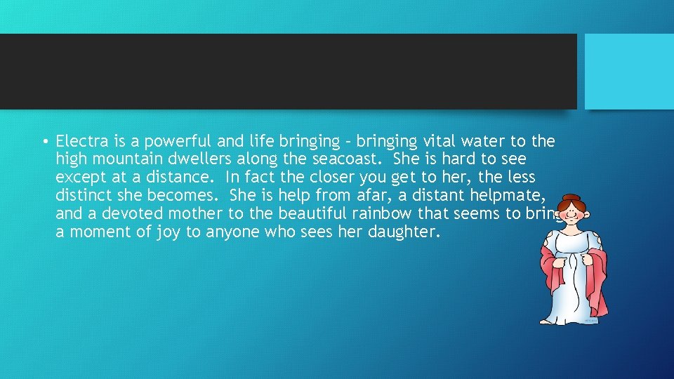  • Electra is a powerful and life bringing – bringing vital water to