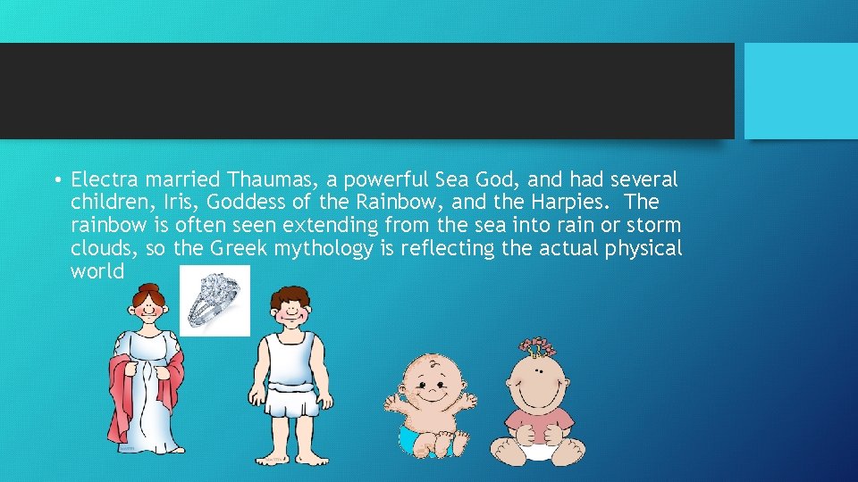  • Electra married Thaumas, a powerful Sea God, and had several children, Iris,