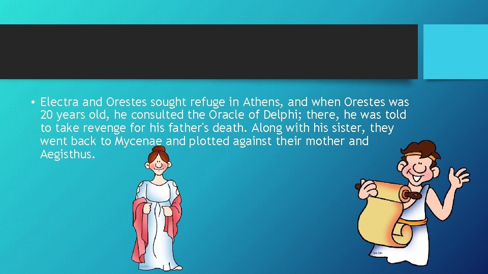  • Electra and Orestes sought refuge in Athens, and when Orestes was 20