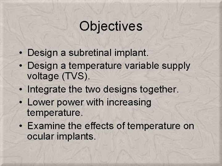 Objectives • Design a subretinal implant. • Design a temperature variable supply voltage (TVS).