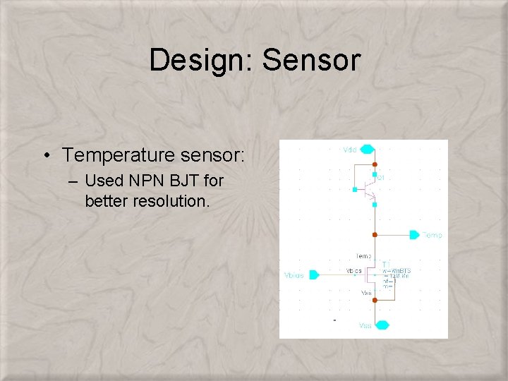 Design: Sensor • Temperature sensor: – Used NPN BJT for better resolution. 