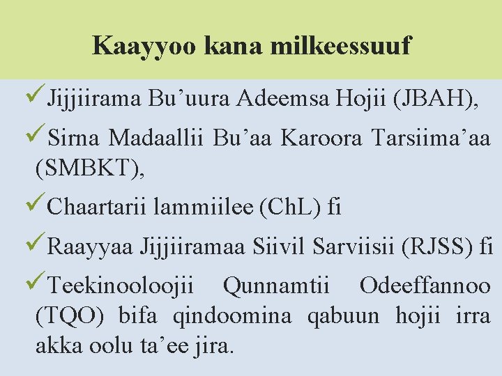 Kaayyoo kana milkeessuuf üJijjiirama Bu’uura Adeemsa Hojii (JBAH), üSirna Madaallii Bu’aa Karoora Tarsiima’aa (SMBKT),