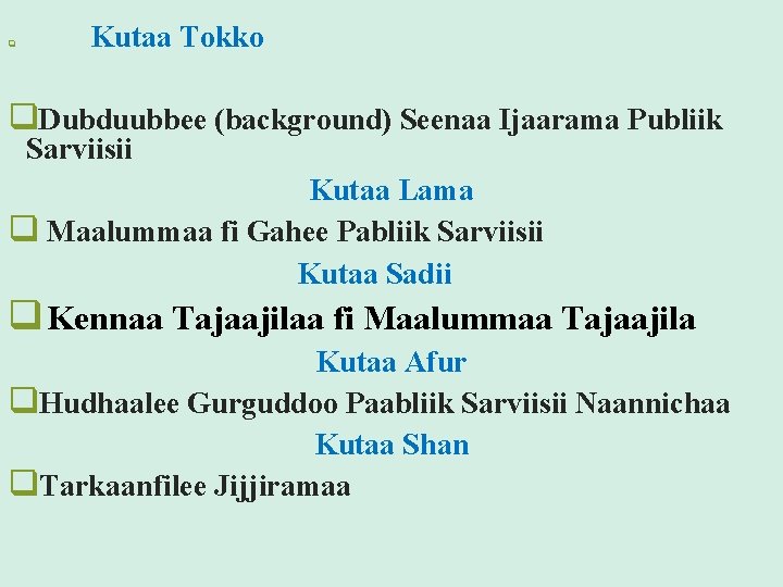 q Kutaa Tokko q. Dubduubbee (background) Seenaa Ijaarama Publiik Sarviisii Qabiyyee Sanadichaa Kutaa Lama