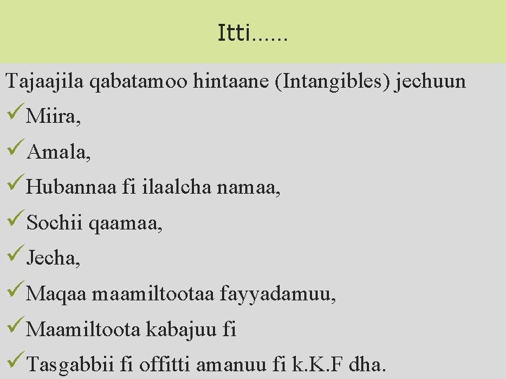 Itti…… Tajaajila qabatamoo hintaane (Intangibles) jechuun üMiira, üAmala, üHubannaa fi ilaalcha namaa, üSochii qaamaa,