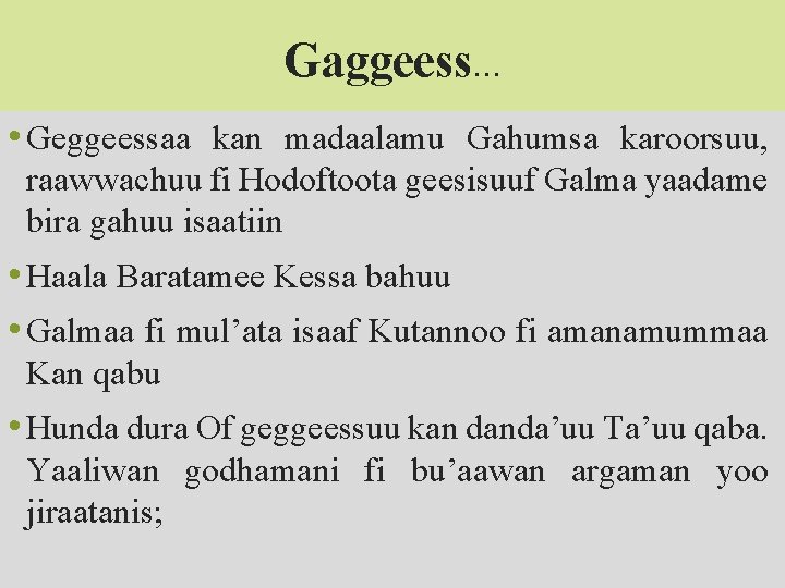 Gaggeess… • Geggeessaa kan madaalamu Gahumsa karoorsuu, raawwachuu fi Hodoftoota geesisuuf Galma yaadame bira
