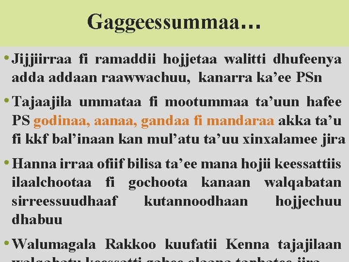 Gaggeessummaa… • Jijjiirraa fi ramaddii hojjetaa walitti dhufeenya addaan raawwachuu, kanarra ka’ee PSn •