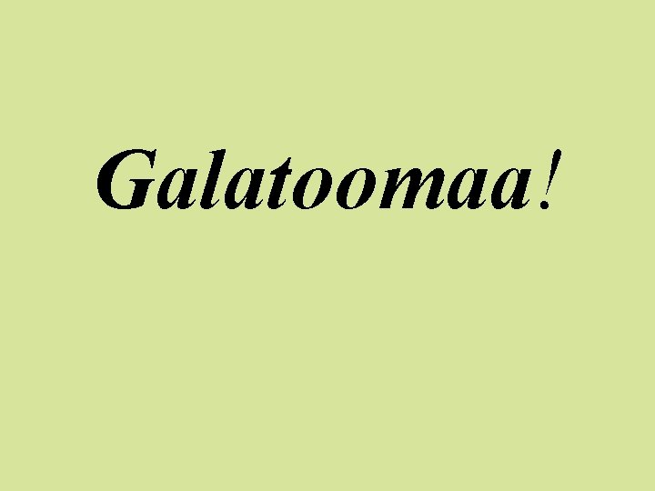 Galatoomaa! 
