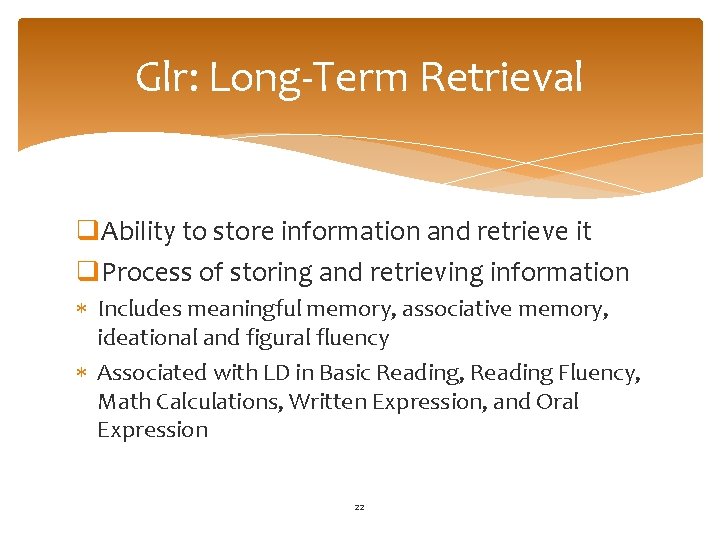 Glr: Long-Term Retrieval q. Ability to store information and retrieve it q. Process of