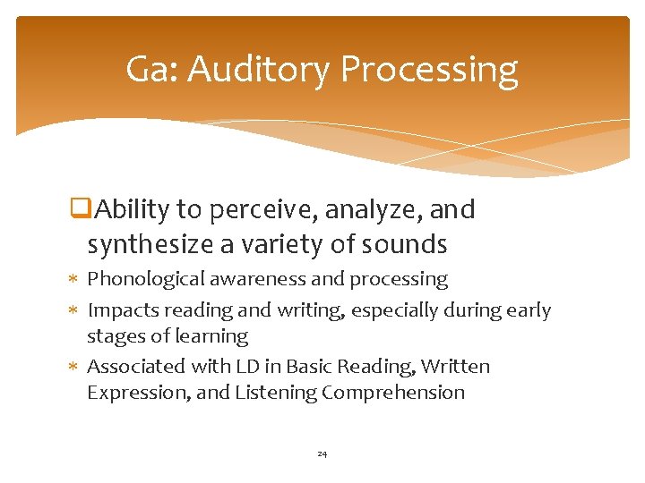 Ga: Auditory Processing q. Ability to perceive, analyze, and synthesize a variety of sounds