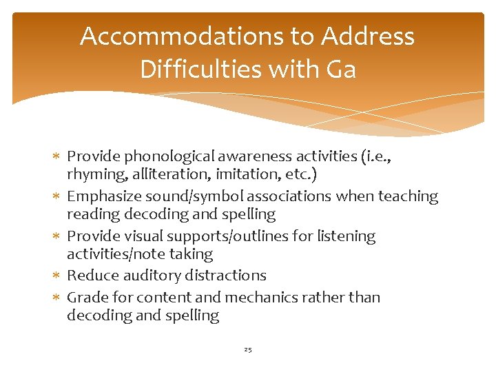 Accommodations to Address Difficulties with Ga Provide phonological awareness activities (i. e. , rhyming,