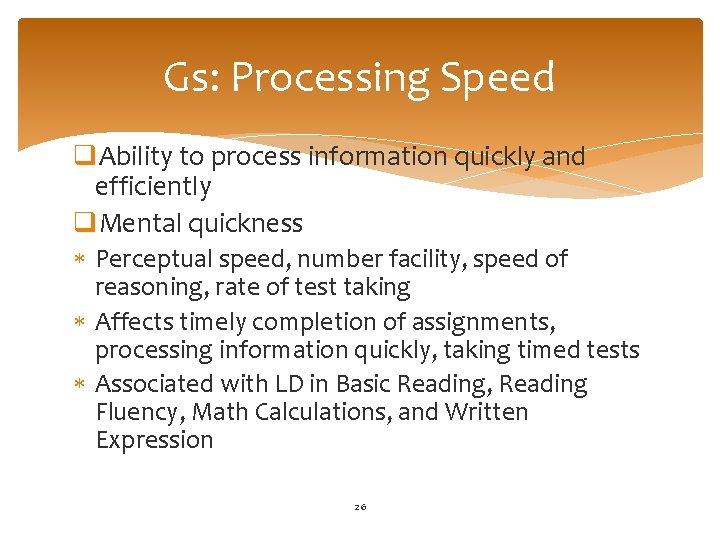 Gs: Processing Speed q. Ability to process information quickly and efficiently q. Mental quickness