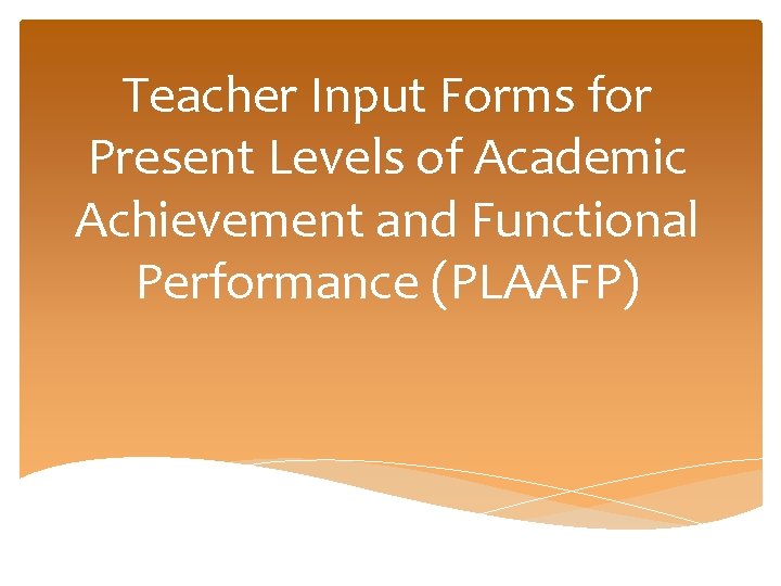 Teacher Input Forms for Present Levels of Academic Achievement and Functional Performance (PLAAFP) 