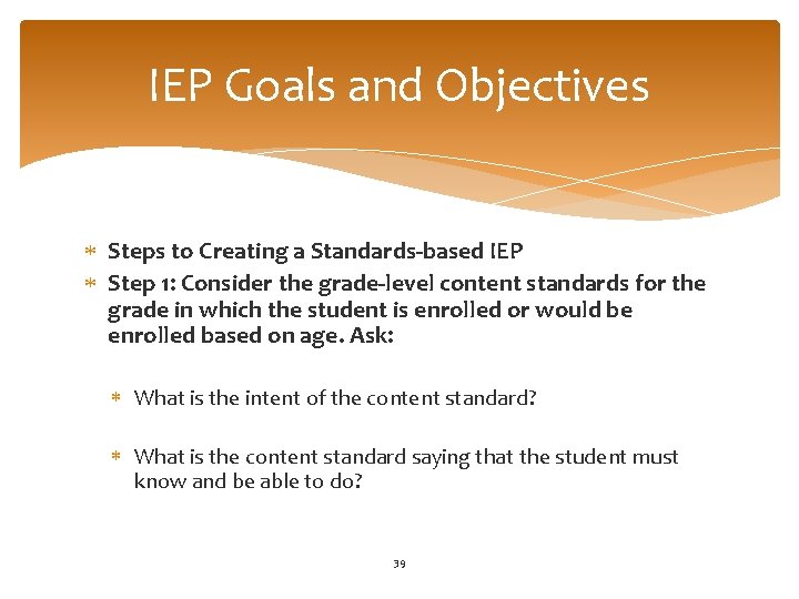 IEP Goals and Objectives Steps to Creating a Standards-based IEP Step 1: Consider the