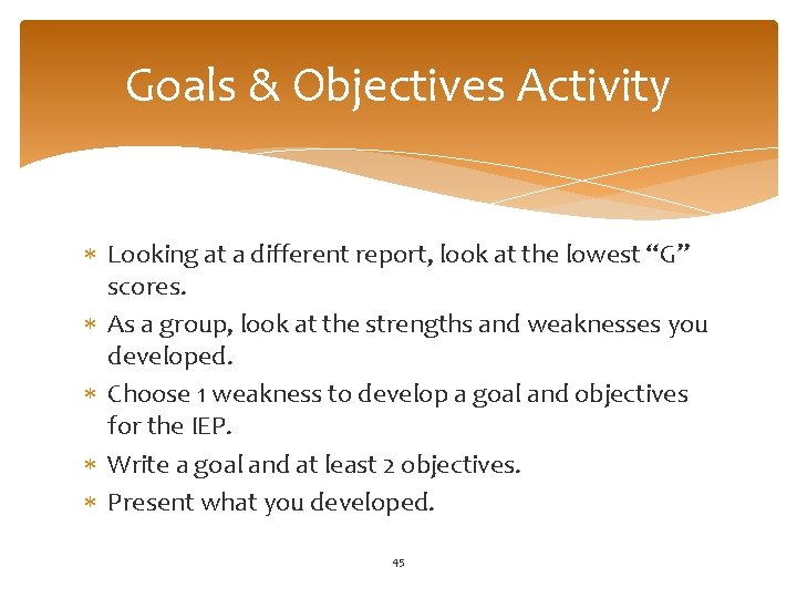 Goals & Objectives Activity Looking at a different report, look at the lowest “G”