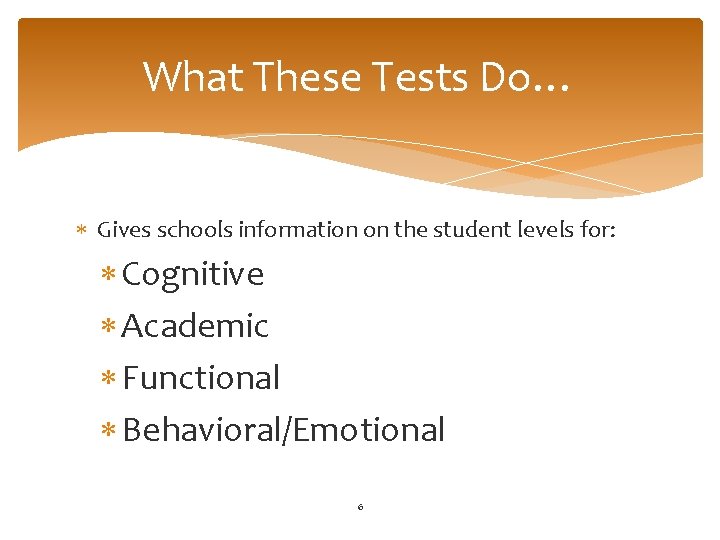 What These Tests Do… Gives schools information on the student levels for: Cognitive Academic