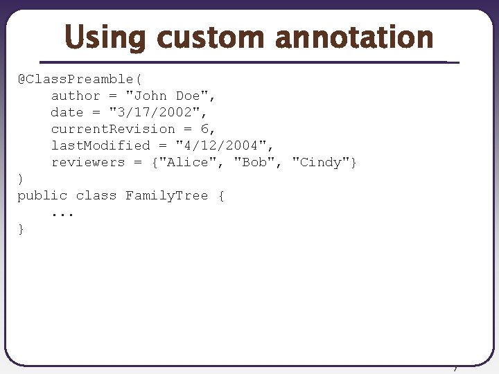 Using custom annotation @Class. Preamble( author = "John Doe", date = "3/17/2002", current. Revision