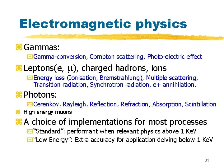 Electromagnetic physics z Gammas: y Gamma-conversion, Compton scattering, Photo-electric effect z Leptons(e, m), charged
