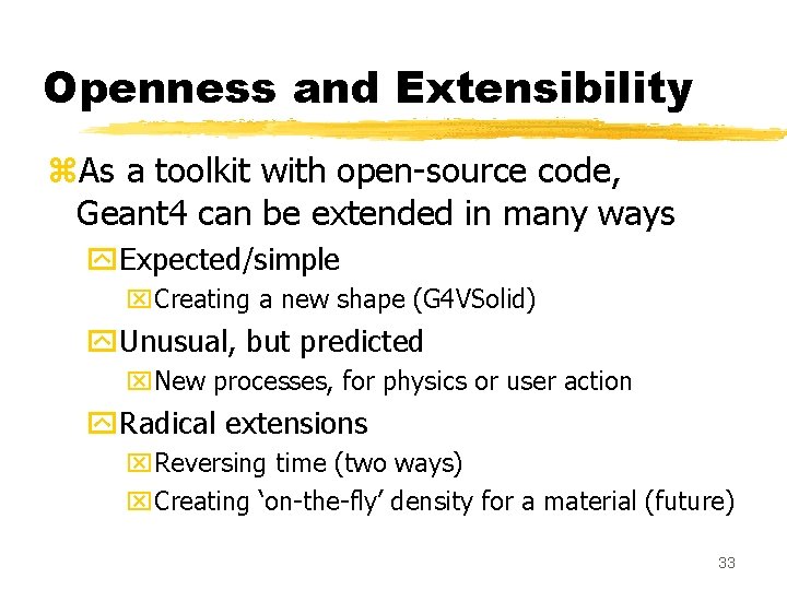 Openness and Extensibility z. As a toolkit with open-source code, Geant 4 can be