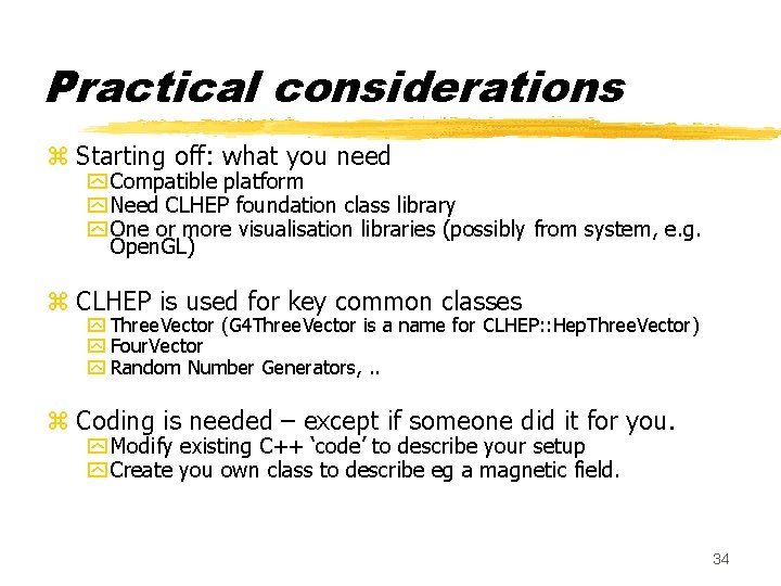 Practical considerations z Starting off: what you need y Compatible platform y Need CLHEP