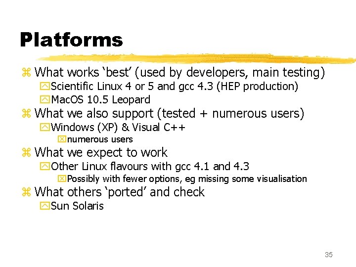 Platforms z What works ‘best’ (used by developers, main testing) y. Scientific Linux 4