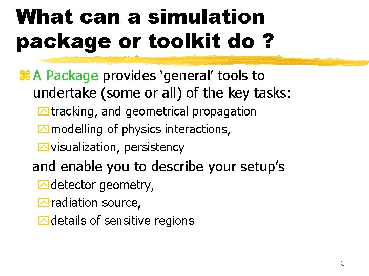 What can a simulation package or toolkit do ? z A Package provides ‘general’