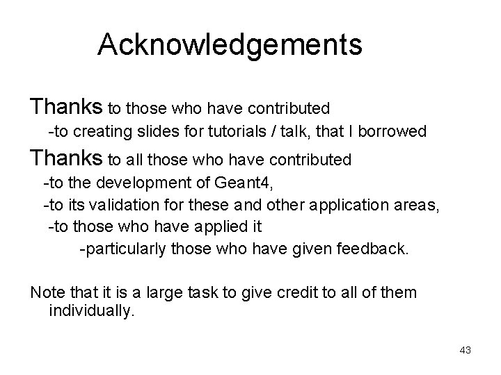 Acknowledgements Thanks to those who have contributed -to creating slides for tutorials / talk,
