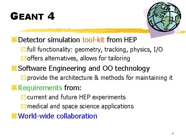 GEANT 4 z Detector simulation tool-kit from HEP yfull functionality: geometry, tracking, physics, I/O