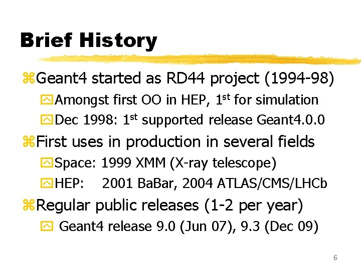 Brief History z. Geant 4 started as RD 44 project (1994 -98) y. Amongst